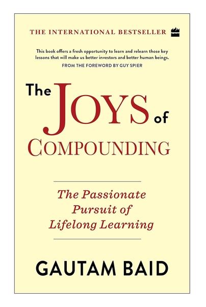 The Joys of Compounding:: The Passionate Pursuit of Lifelong Learning by Gautam Baid
