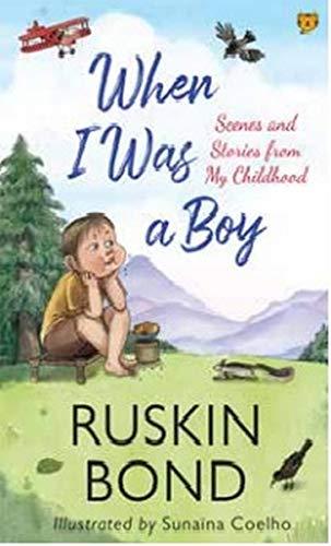 When I Was A Boy Scenes And Stories From My Childhood by Ruskin Bond