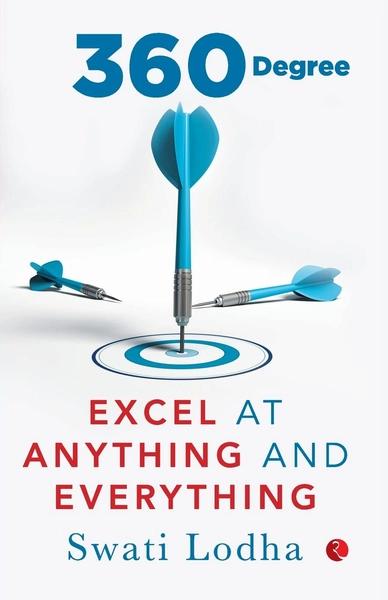360 Degree Excel At Anything And Everything by Swati Lodha