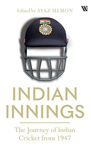 Indian Innings: The journey of Indian cricket from 1947 by Ayaz Memon