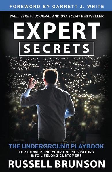 Expert Secrets: The Underground Playbook for Converting Your Online Visitors into Lifelong Customers by Russell Brunson