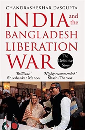 India and the Bangladesh Liberation War by Chandrashekhar Dasgupta