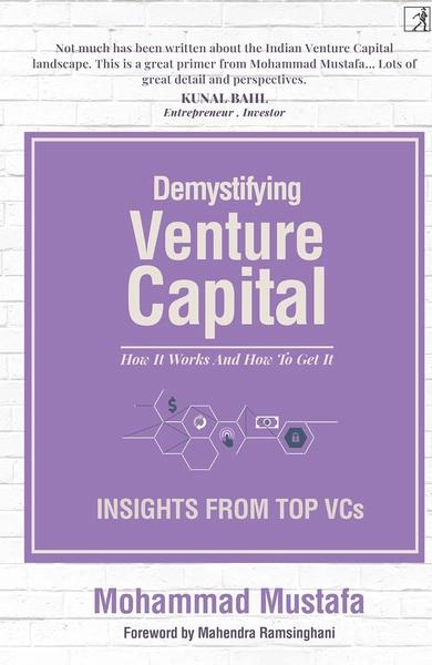 Demystifying Venture Capital: How It Works and How to Get It by Mohammad Mustafa