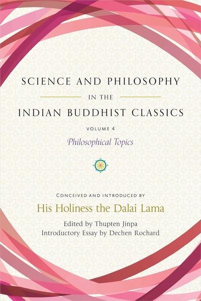 Science & Philosophy in the Indian Buddhist Classics: Vol. 4 Philosophical Topics by His Holiness The Dalai Lama