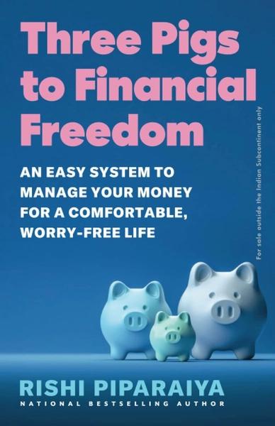 Three Pigs to Financial Freedom by Rishi Piparaiya