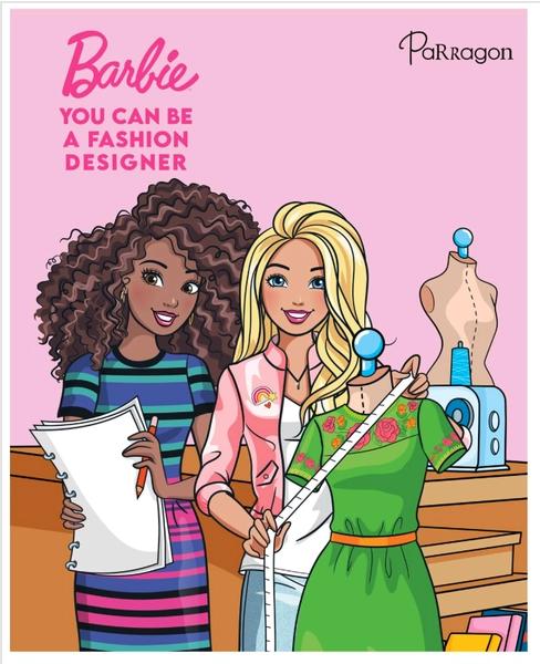 Barbie You Can Be A Fashion Designer by Parragon Publishing India