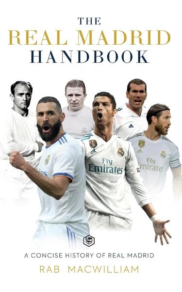 The Real Madrid Handbook by Rab Macwilliam