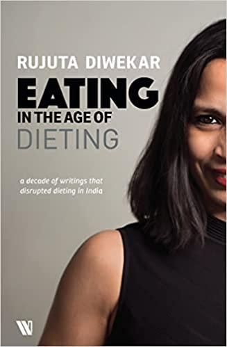EATING IN THE AGE OF DIETING by Rujuta Diwekar