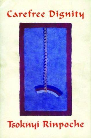 Carefree Dignity by Tsoknyi Rinpoche