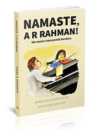Namaste, A R RAHMAN! His music transcends borders by Sunanda Verma, Carolin Spannuth