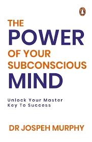The Power of Your Subconscious Mind by Joseph Murphy