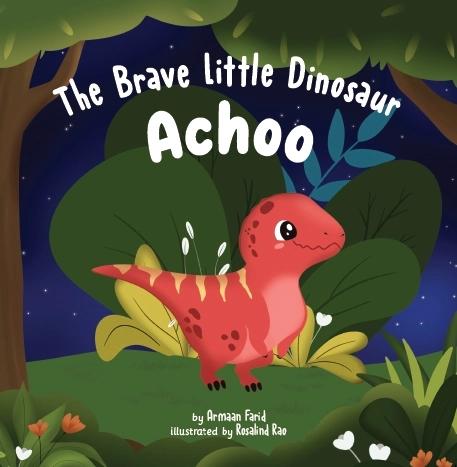 The Brave Little Dinosaur Achoo by Armaan Farid