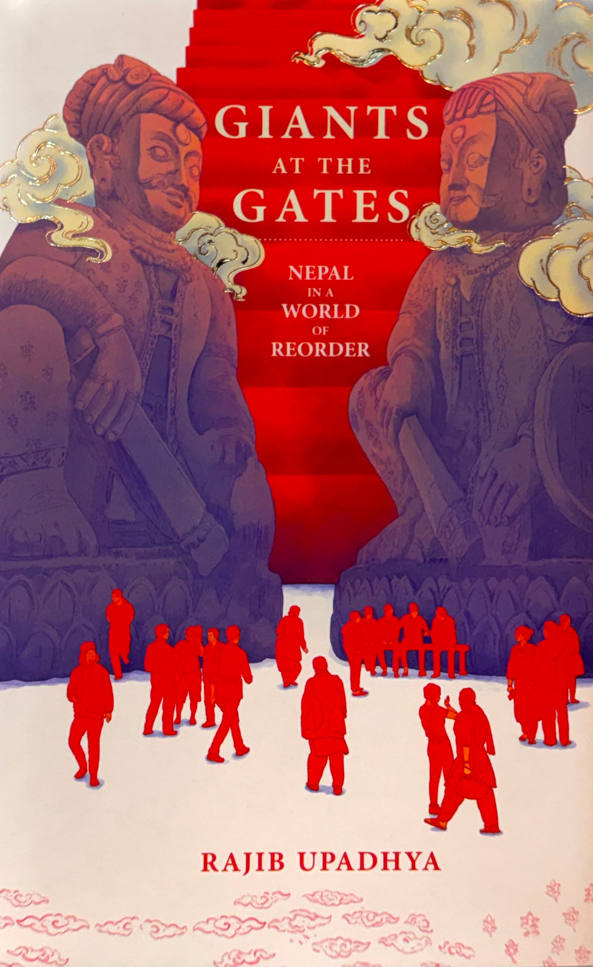 Giants at the Gates: Nepal in a World of Reorder by Rajib Upadhya