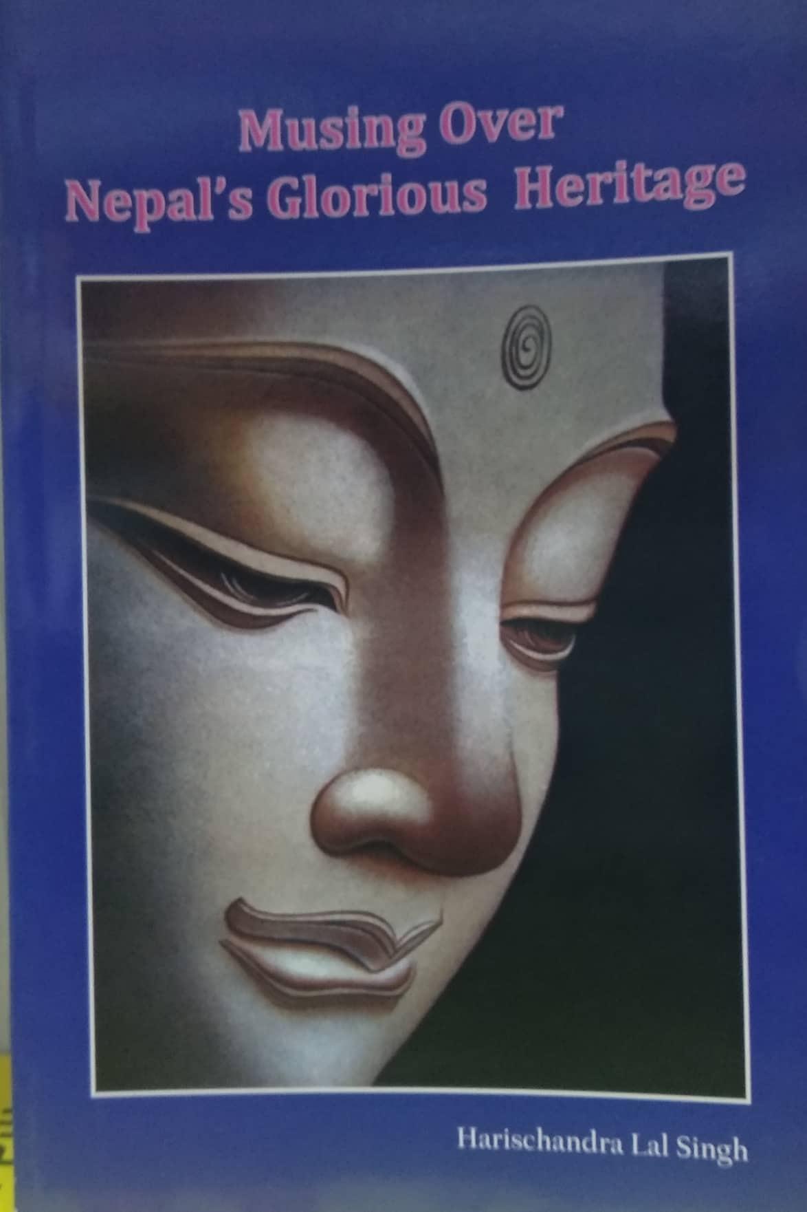 Musing Over Nepal's Glorious Heritage by Harischandra Lal Singh