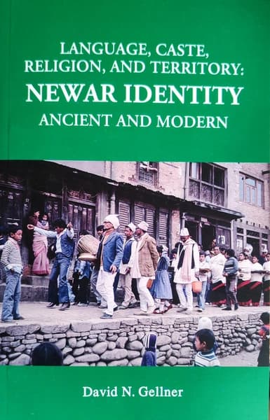 Language, Caste, Religion, and Territory: Newar Identity Ancient and Modern by David N. Gellner