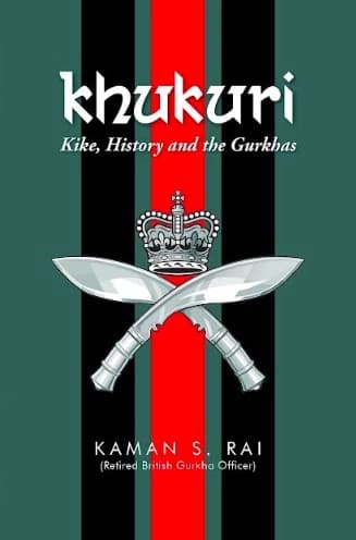Khukuri Kike , History and the Gurkhas by Kaman S.Rai