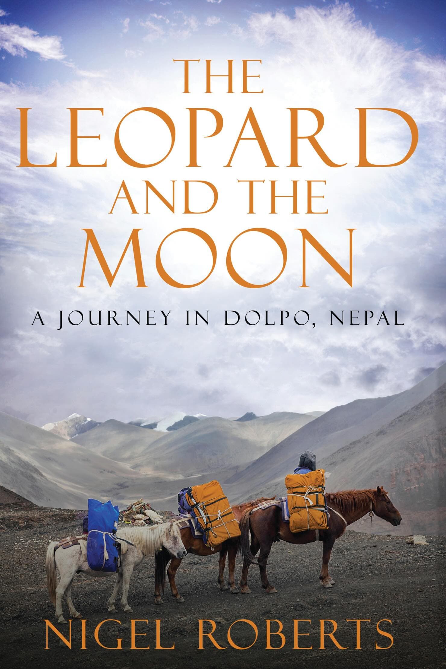 The Leopard and the Moon: A Journey in Dolpo, Nepal by Nigel Roberts