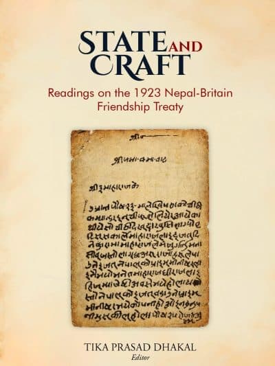 State and Craft: Readings on the 1923 Nepal-Britain Friendship Treaty by Tika Prasad Dhakal