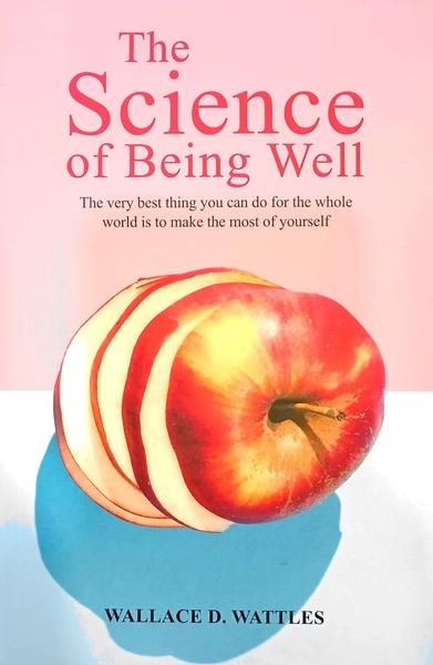 The Science of Being Well by Wallace D. Wattles