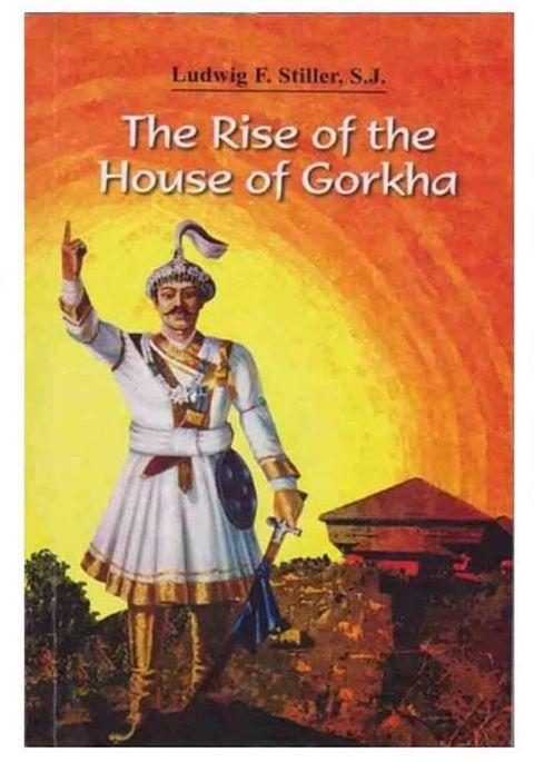 The Rise of the House of Gorkha by Ludwig F. Stiller