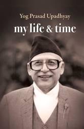 My life and time by Yog Prasad Upadhyay
