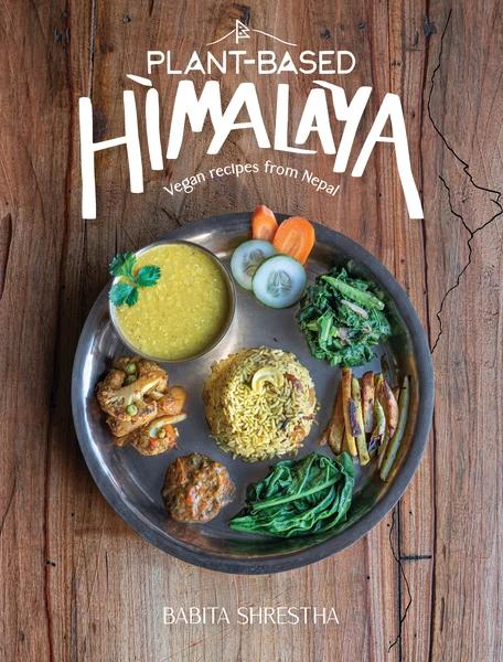Plant Based Himalaya: Vegan recipes from Nepal by Babita Shrestha