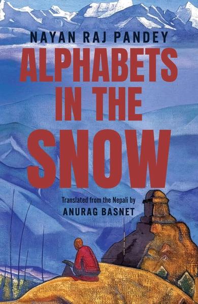 Alphabets in the Snow by Nayan Raj Pandey, Translated by Anurag Basnet