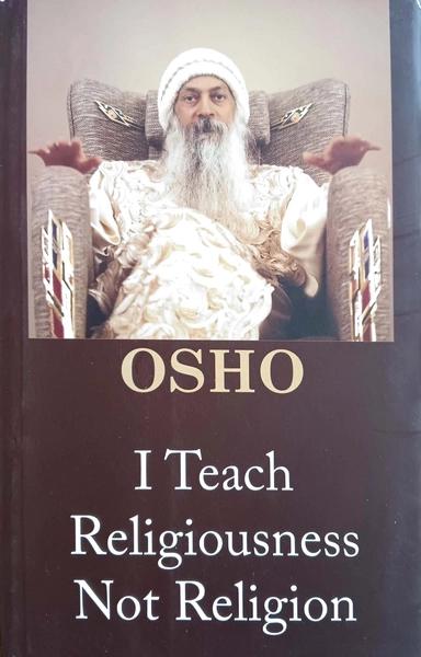 I Teach Religiousness Not Religion by Osho
