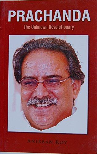 Prachanda, the Unknown Revolutionary by Anirban Roy