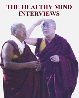 The Healthy Mind Interviews by Dalai Lama Xiv Bstan-ʼDzin-Rgya-Mtsho, Henry M. Vyner, Tenzin Namdak, Thekchoke (Lopon.)