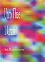 Unto Thee I Grant by Sri Ramatherio