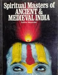 spiritual master of ancient & Medieval India by Subhra Mazumdar