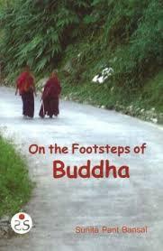 On the footsteps of Buddha by Sunita Pant Bansal