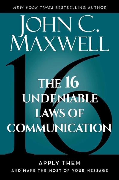 The 16 Undeniable Laws of Communication by John C. Maxwell