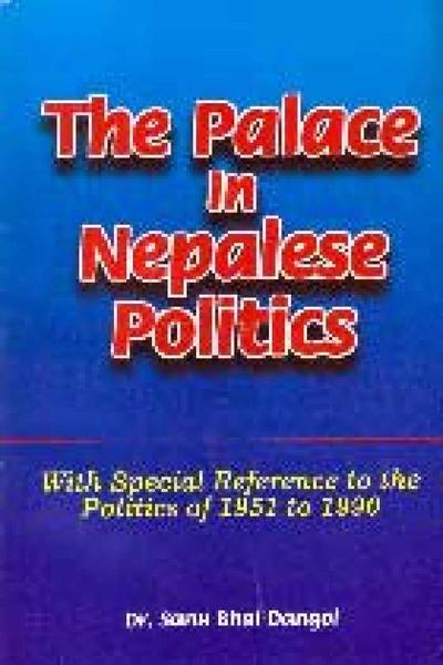 The Palace In Nepalese Politics by Dr. Sanu Bhai Dangol