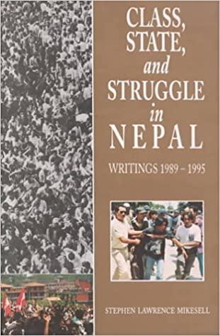 Class, State and Struggle in Nepal: Writings 1989-1995 by Stephen Lawrence Miksell