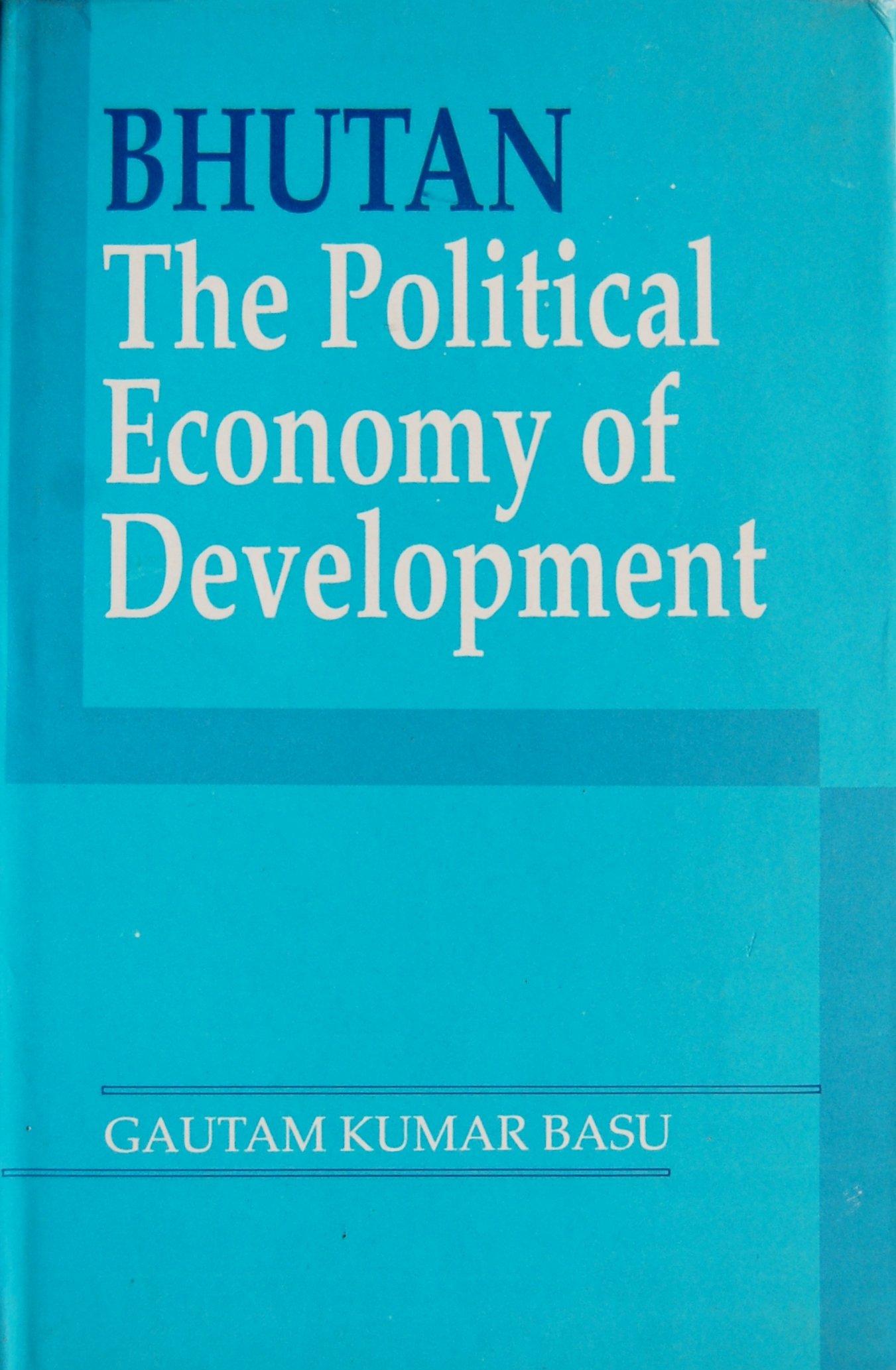 Bhutan: The Political Economy Of Development by Gautam Kumar Basu