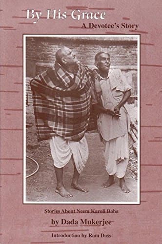 By His Grace: A Devotee's Story by Dada Mukerjee