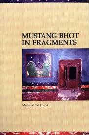 Mustang Bhot in Fragments by Manjushree. Thapa