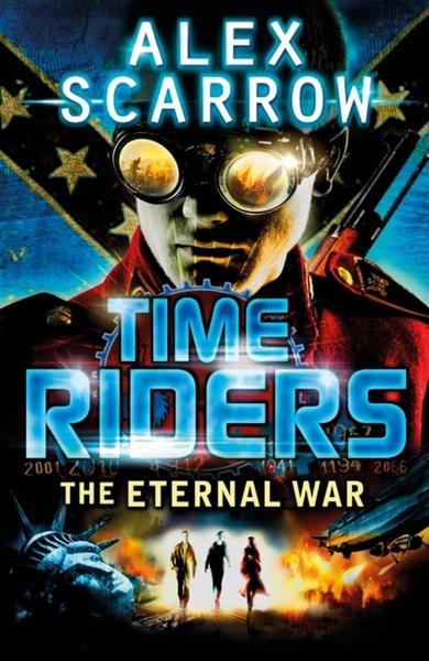 Time Riders the Eternal War Book 4 by Alex Scarrow