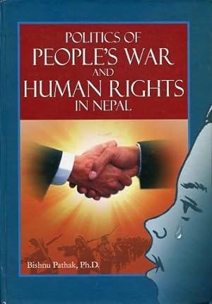 Politics of People's War and Human Rights in Nepal by Bishnu Pathak