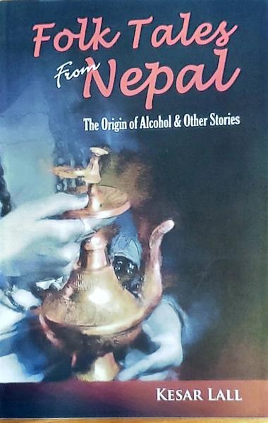 Folk Tales From Nepal The Origin Of Alcohol And Other Stories by Kesar. Lall