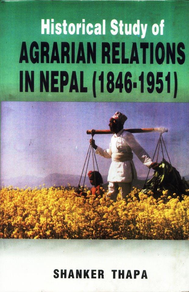 Historical Study of Agrarian Relations in Nepal, 1846-1951 by Shanker Thapa