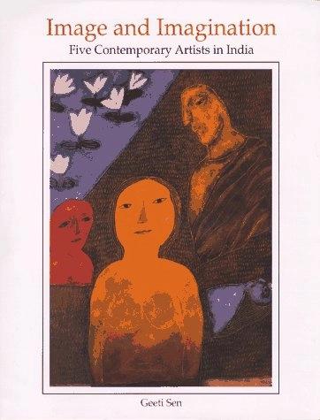 Image and Imagination: Five Contemporary Artists in India by Geeti Sen
