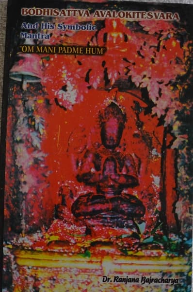 Bodhisattva Avalokitesvara And His Symbolic Mantra "Om Mani Padme Hum" by Dr Ranjana Bajiracharya
