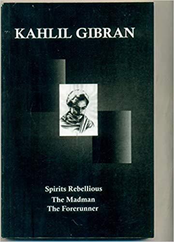 Spirits Rebellious The Madman The Forerunner by Kahlil Gibran