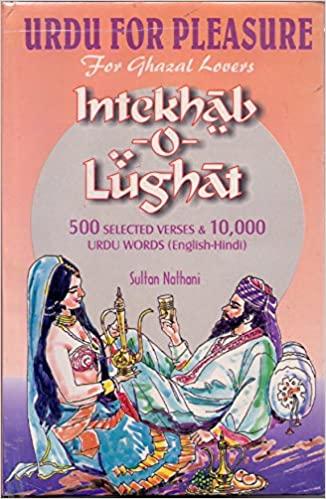 Urdu for pleasure for ghazal lovers: Intekhab-o-lughat : 500 selected verses & 10,000 Urdu words, English-Hindi by Sultan Nathani