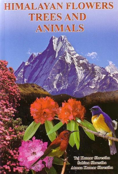 HIMALAYAN FLOWERS TREES AND ANIMALS by Tej Kumar Shrestha