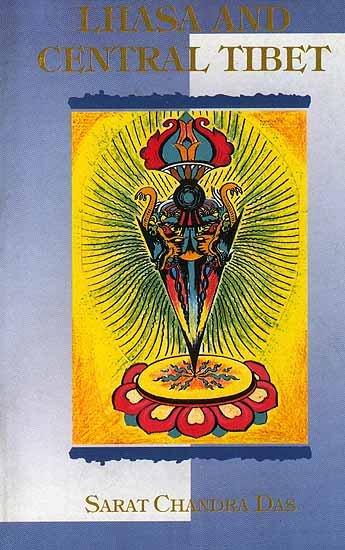 Lhasa and Central Tibet by Sarat Chandra Das
