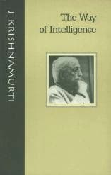 The Way Of Intelligence by J. Krishnamurti